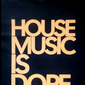 HOUSE MUSIC IS DOPE
