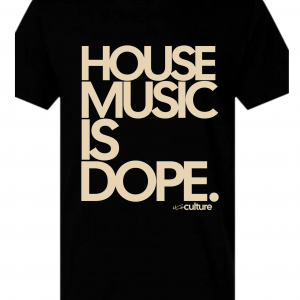 HOUSE MUSIC IS DOPE